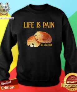 Life is Pain Au chocolat sweatshirt