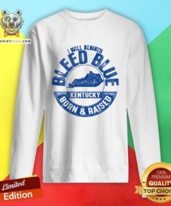 Kentucky Bleed I Will Always Bleed Blue Born & Raised sweatshirt