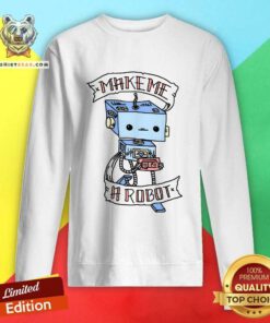 Make A Robot sweatshirt