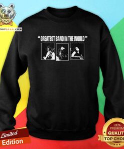 Greatest Band In The World sweatshirt