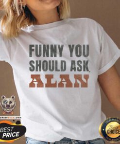 Funny You Should Ask Alan v-neck