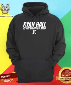 Ryan Hall is My Weather Man hoodie