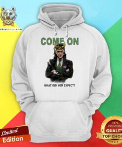 Loki Come On What Did You Expect Hoodie