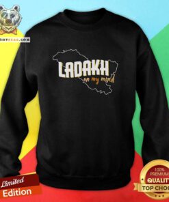 Ladakh on my Mind T-Shirt Sweatshirt