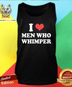 I Love Men Who Whimper tank-top