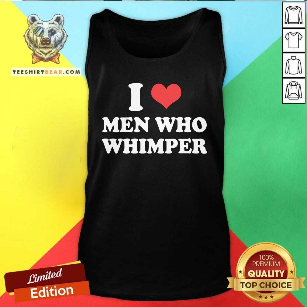 I Love Men Who Whimper tank-top