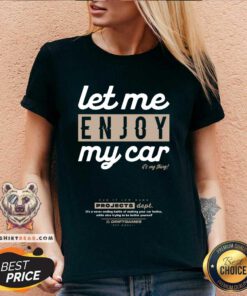 Let Me Enjoy My Car It's My Thing V-neck