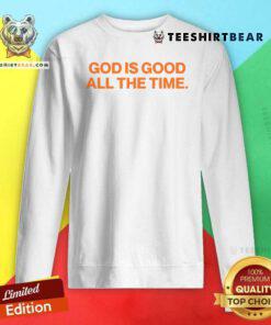 God Is Good All The Time Sweatshirt
