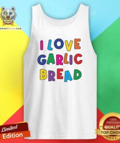 Great I Love Garlic Bread Tank-top