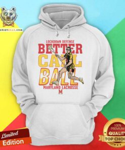 Great Lockdown Defense Better Call Ball Maryland Lacrosse Hoodie