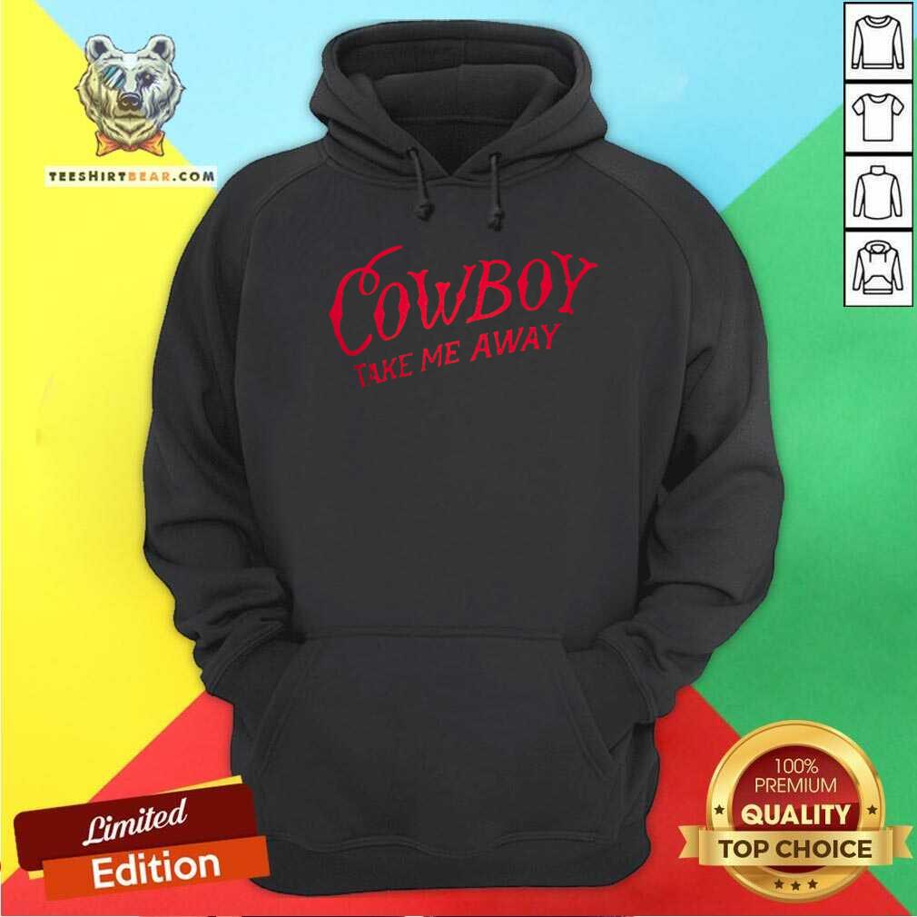 Nice Cowboy Take Me Away Hoodie