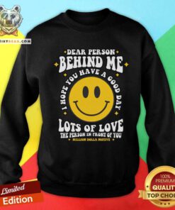 Nice Dear Person Behind Me I Hope You Have A Good Day Sweatshirt