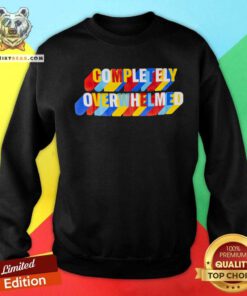 Official Completely Over Whelmed Sweatshirt