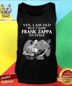 Original Cool Yes I Am Old But I Saw Frank Zappa On Stage Signature Tank-top
