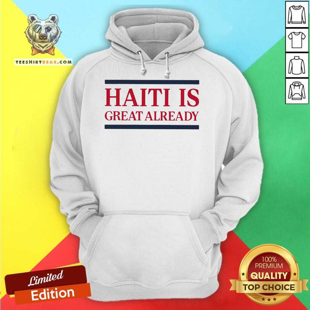 Original Haiti Is Great Already Hoodie