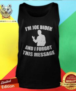 Original Im Joe Biden And I Forgot This Message Tank-top