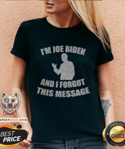 Original Im Joe Biden And I Forgot This Message V-neck
