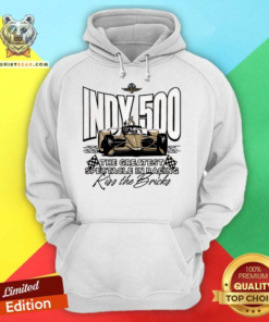 Indy 500 The Greatest Spectiacle In Racing Kiss The Bricks Hoodie