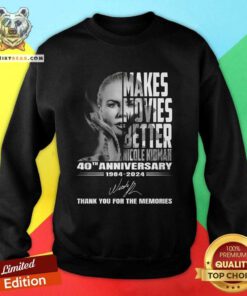 Makes Movies Better Nicole Kidman 40th Anniversary 1984-2024 Thank You For The Memories Sweatshirt