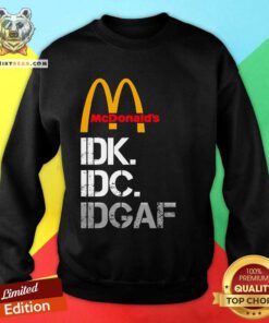 Awesome McDonald’s I Don’t Know Don’t Care Sweatshirt