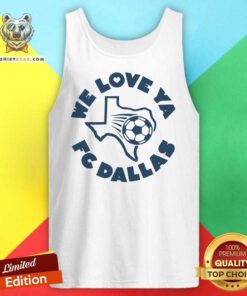 Good FC Dallas We Love Ya Texas Football Tank-top