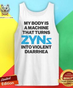 Happy My Body Is A Machine That Turns Zyns Into Violent Diarrhea Tank-top