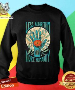 Nice Less Algorithm More Humanity Sweatshirt