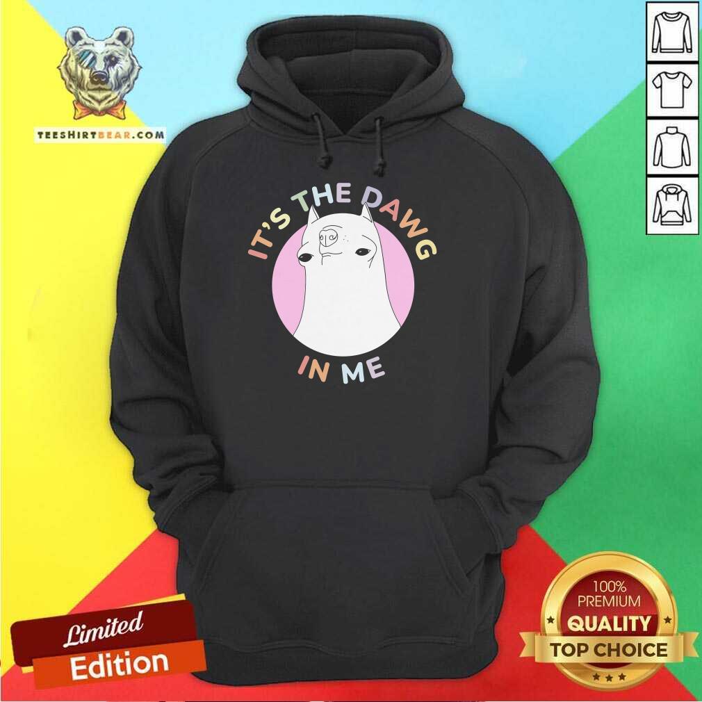 Original It's The Dawg In Me Hoodie