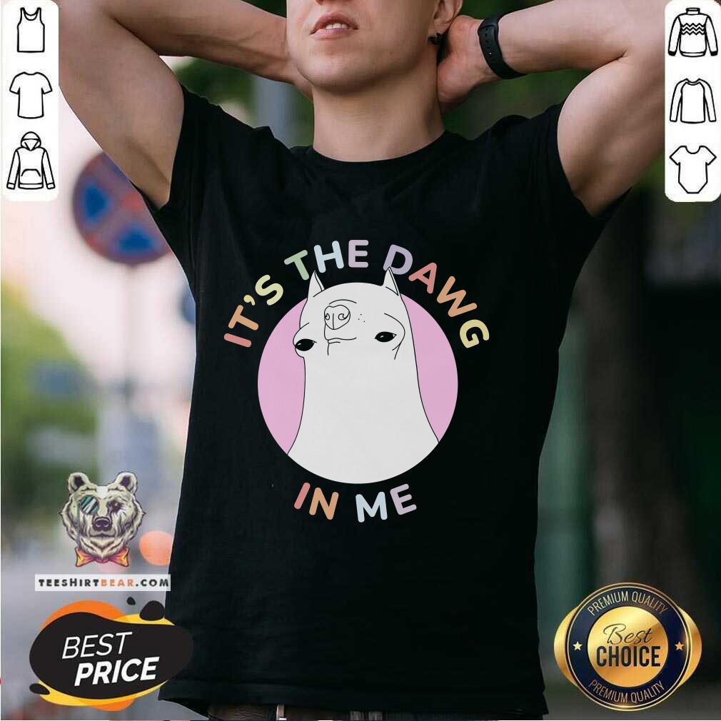 Original It's The Dawg In Me T-Shirt