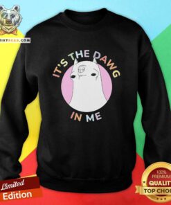 Original It's The Dawg In Me Sweatshirt