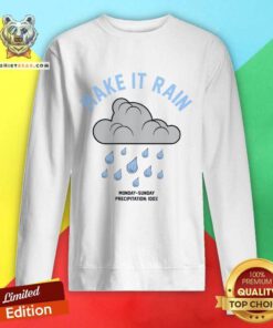 Original Make It Rain Monday To Sunday Precipitation 100% Sweatshirt