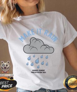 Original Make It Rain Monday To Sunday Precipitation 100% V-neck