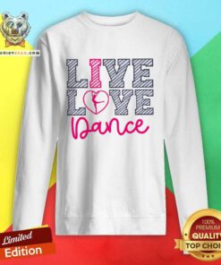 Premium Live Love Dance I Love Dance Teacher Sweatshirt