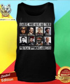 Premium Who Have Had Their Political Opponents Arrested Tank-top