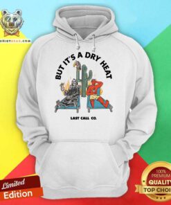 Awesome Last Call Co. Classic But It's A Dry Heat Hoodie