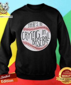 Awesome There Is No Crying In Baseball Funny Sports Ball Game Sweatshirt