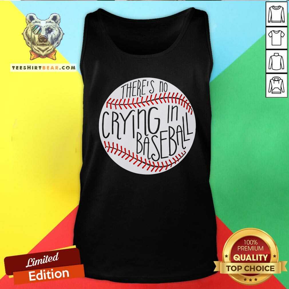 Awesome There Is No Crying In Baseball Funny Sports Ball Game Tank-top