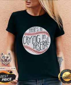 Awesome There Is No Crying In Baseball Funny Sports Ball Game V-neck