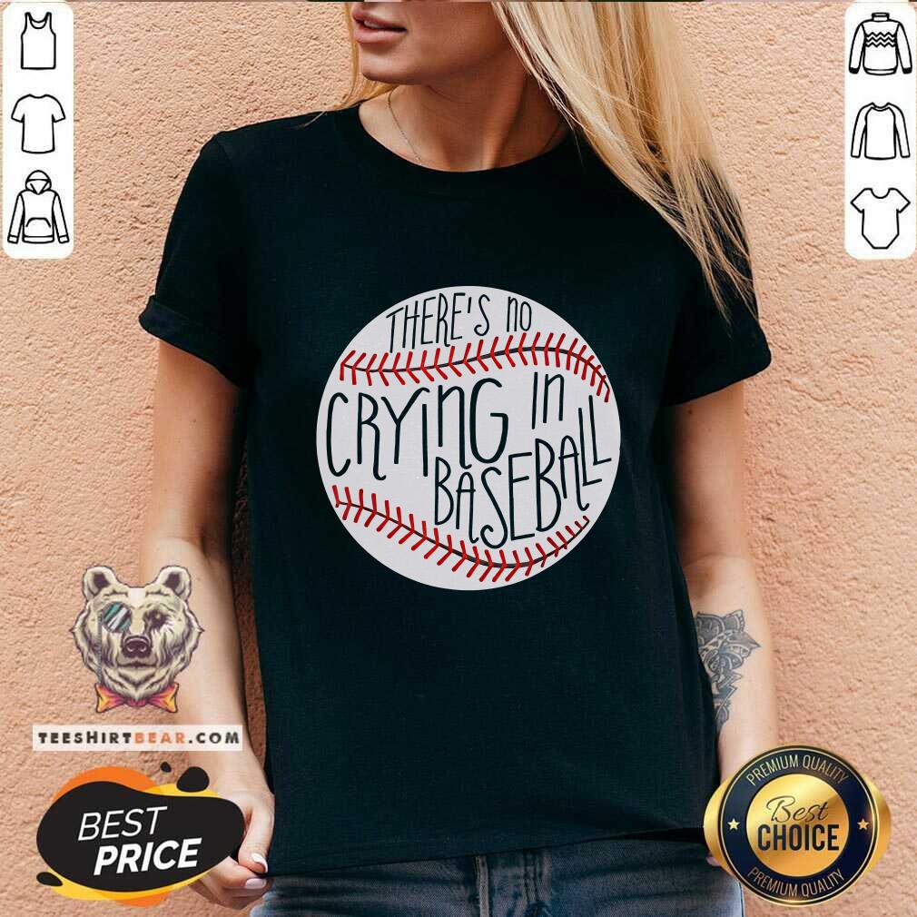 Awesome There Is No Crying In Baseball Funny Sports Ball Game V-neck