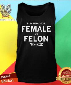 Funny Election 2024 Female Vs Felon Tank-top