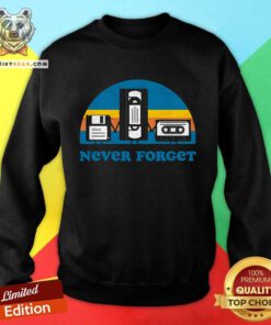 Good Floppy Vhs Cassette Tapes Never Forget Sweatshirt