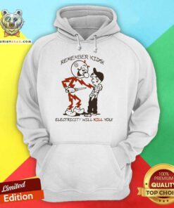 Good Remember Kids Electricity Will Kill You Hoodie