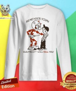 Good Remember Kids Electricity Will Kill You Sweatshirt