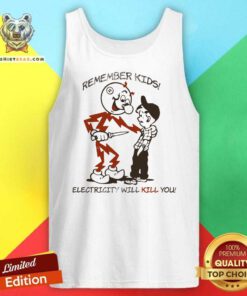 Good Remember Kids Electricity Will Kill You Tank-top