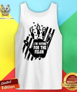 Great I'm Voting For The Felon 2024 Tank-top