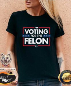 Great I'm Voting For The Felon V-neck