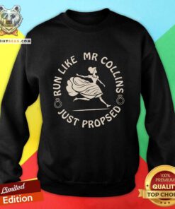 Nice Come On Run Like Mr Collins Just Proposed Sweatshirt