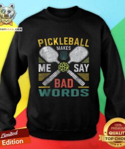 Nice Pickleball Makes Me Say Bad Words Sweatshirt