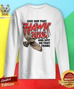 Official Give Him That Hawk Tuah And Spit On That Thang Sweatshirt