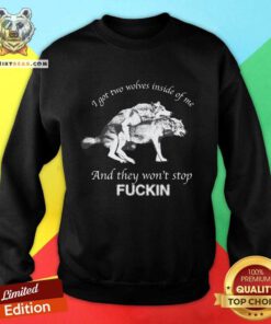 Official I Got Two Wolves Inside Me And They Won't Stop Fucking Sweatshirt